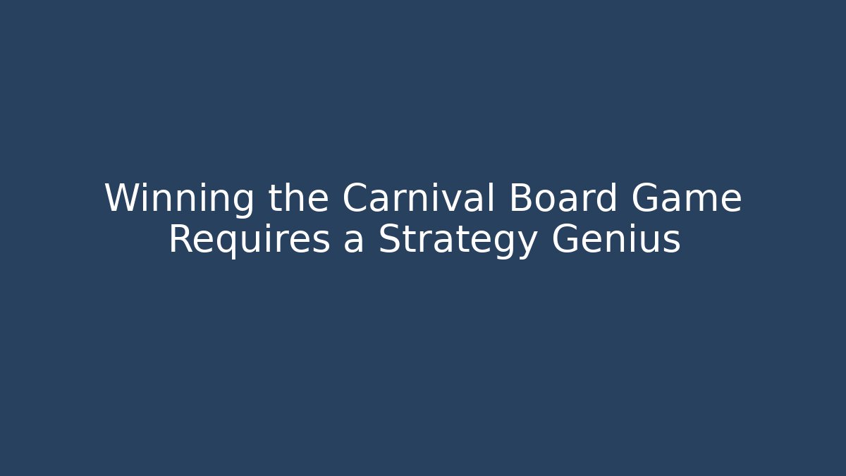 Winning the Carnival Board Game Requires a Strategy Genius