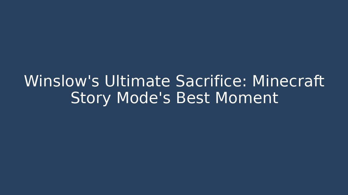 Winslow's Ultimate Sacrifice: Minecraft Story Mode's Best Moment