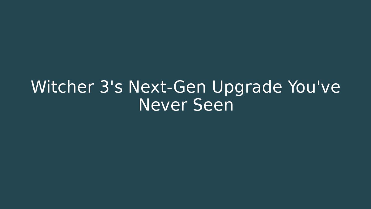 Witcher 3's Next-Gen Upgrade You've Never Seen