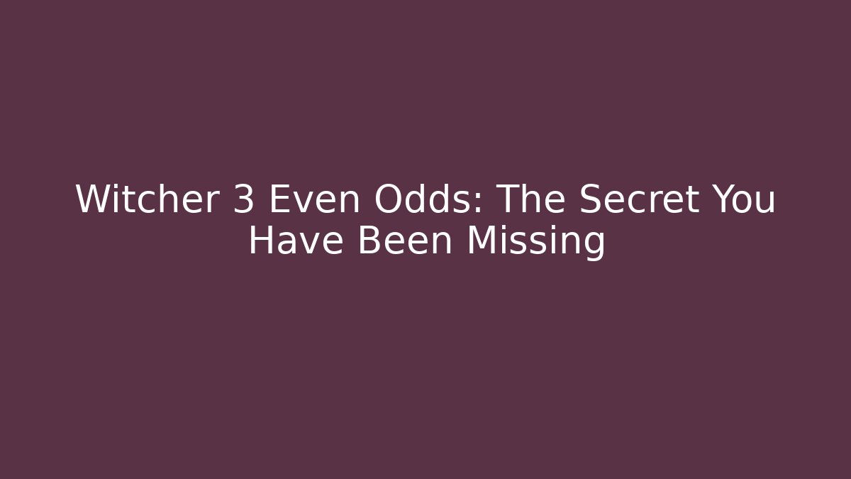 Witcher 3 Even Odds: The Secret You Have Been Missing