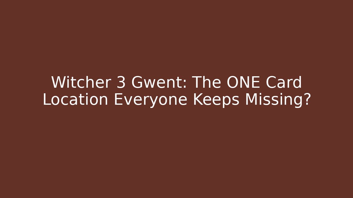 Witcher 3 Gwent: The ONE Card Location Everyone Keeps Missing? - Andrea Zevedo