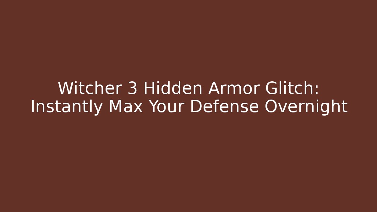 Witcher 3 Hidden Armor Glitch: Instantly Max Your Defense Overnight - Andrea Zevedo