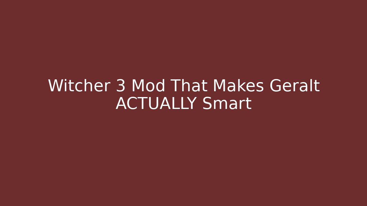 Witcher 3 Mod That Makes Geralt ACTUALLY Smart