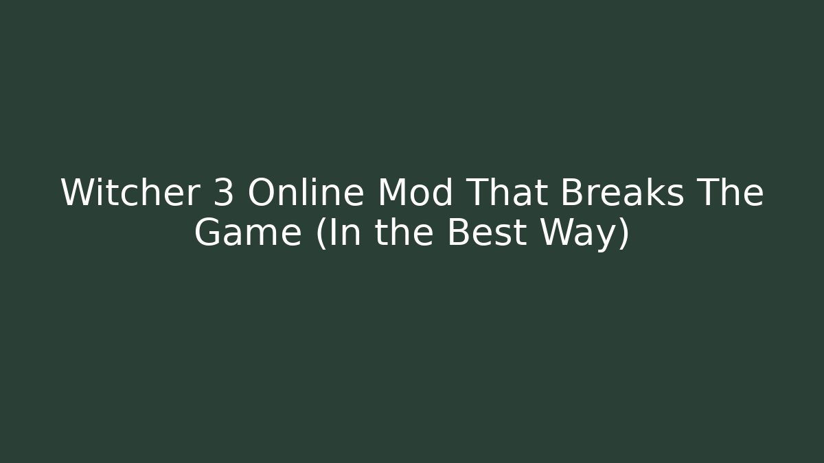 Witcher 3 Online Mod That Breaks The Game (In the Best Way)