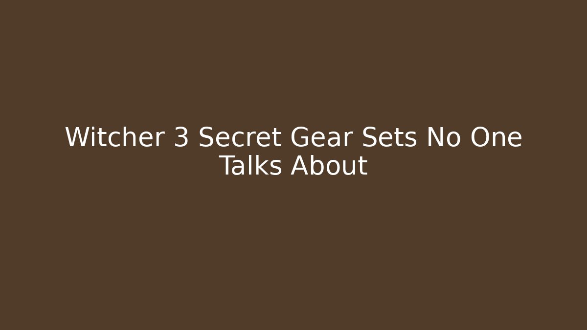 Witcher 3 Secret Gear Sets No One Talks About