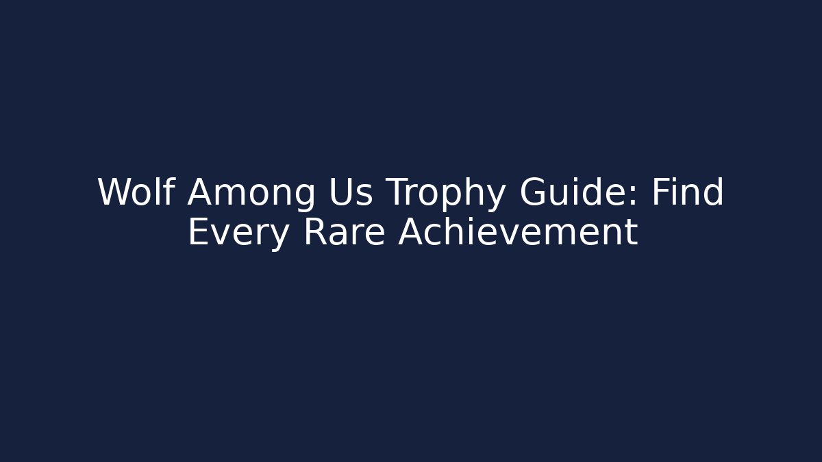 Wolf Among Us Trophy Guide: Find Every Rare Achievement
