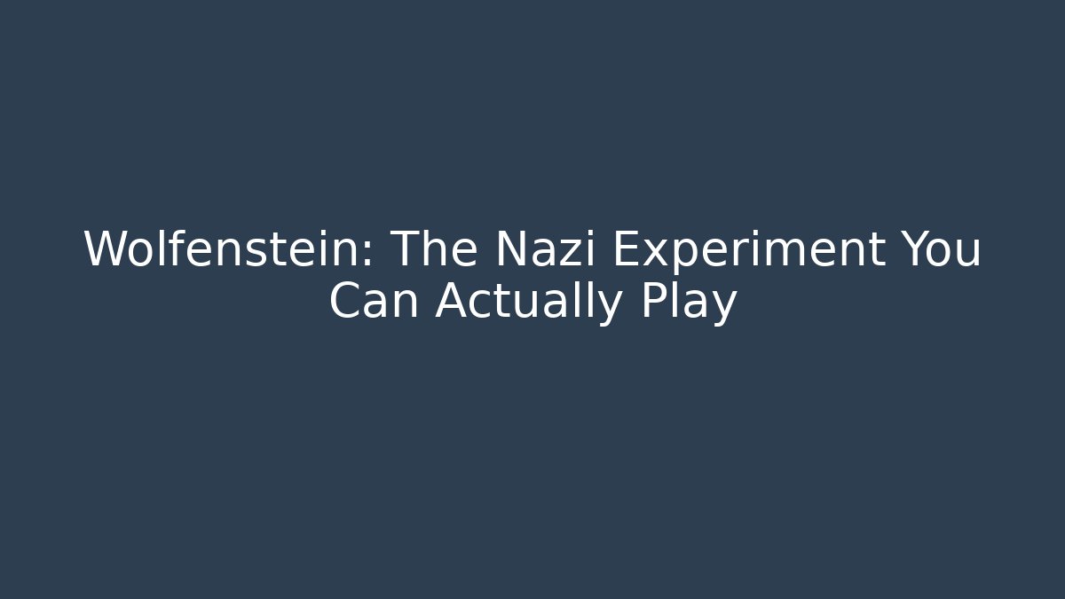 Wolfenstein: The Nazi Experiment You Can Actually Play