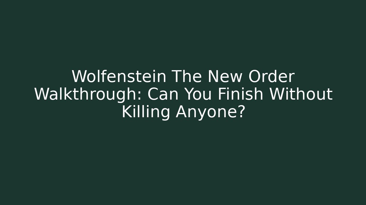 Wolfenstein The New Order Walkthrough: Can You Finish Without Killing Anyone?