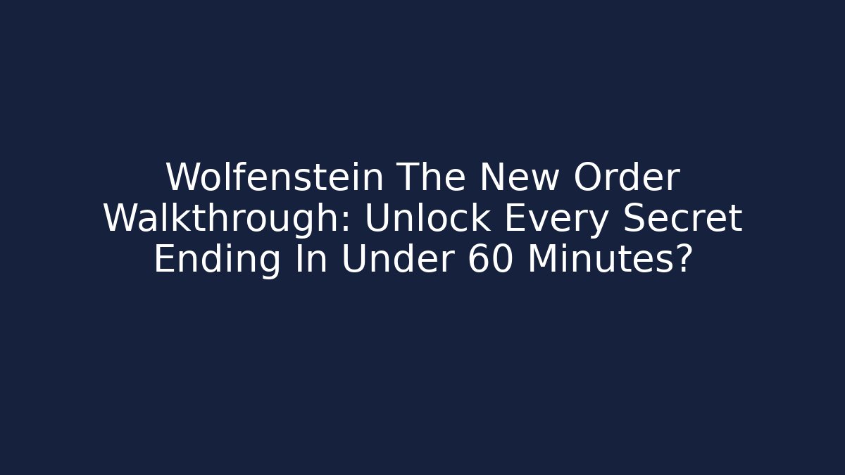 Wolfenstein The New Order Walkthrough: Unlock Every Secret Ending In Under 60 Minutes? - Andrea Zevedo