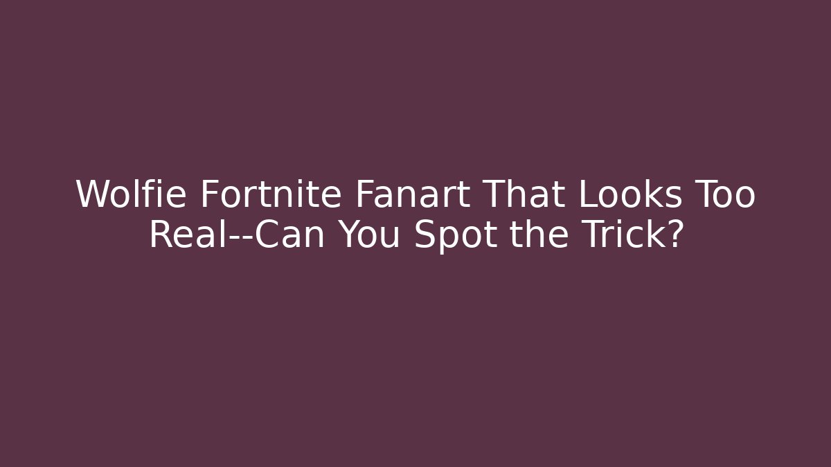 Wolfie Fortnite Fanart That Looks Too Real—Can You Spot the Trick?