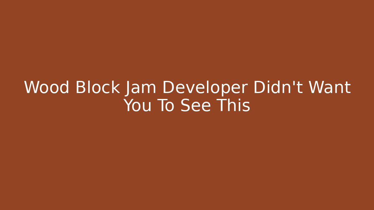 Wood Block Jam Developer Didn't Want You To See This