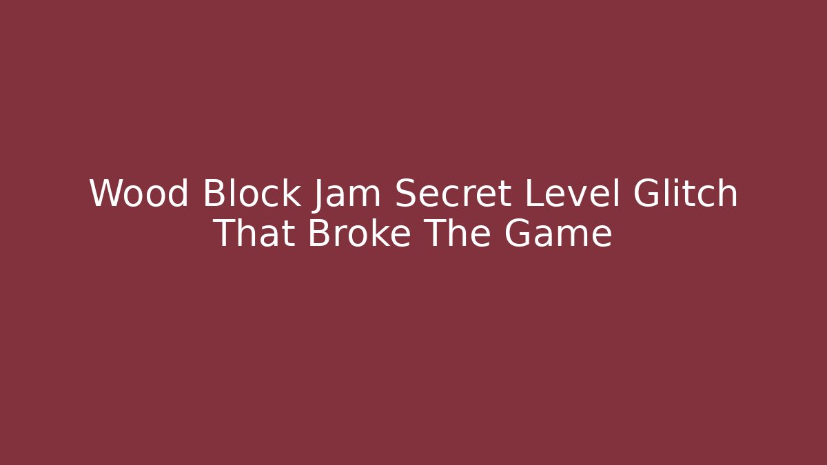 Wood Block Jam Secret Level Glitch That Broke The Game