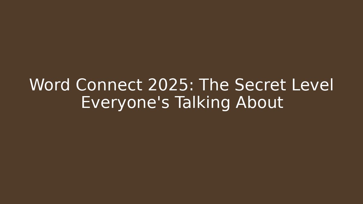 Word Connect 2025: The Secret Level Everyone’s Talking About