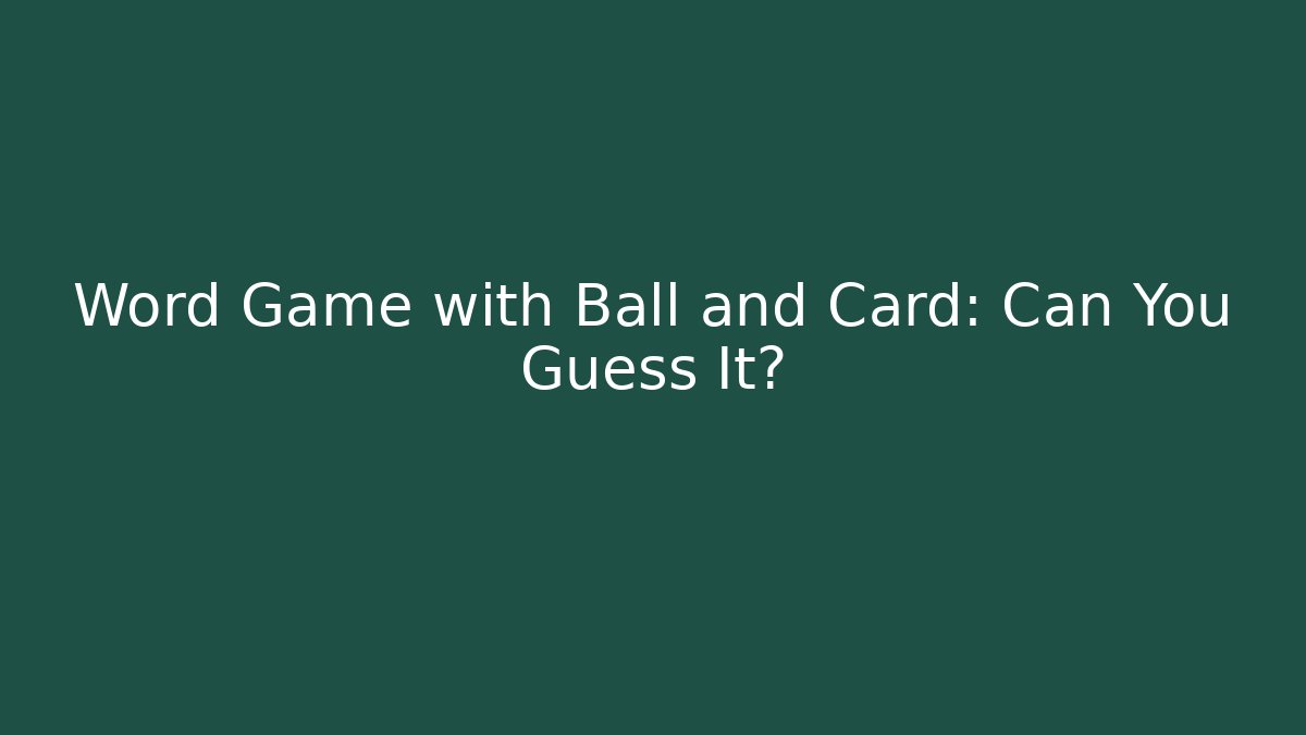 Word Game with Ball and Card: Can You Guess It?