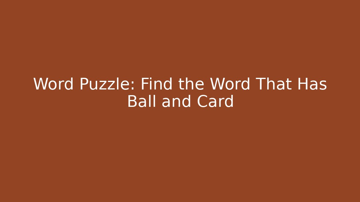Word Puzzle: Find the Word That Has Ball and Card