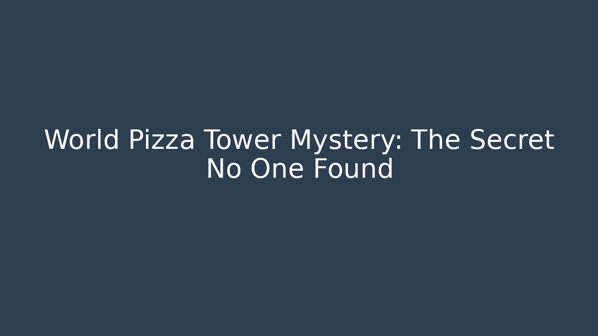 World Pizza Tower Mystery: The Secret No One Found