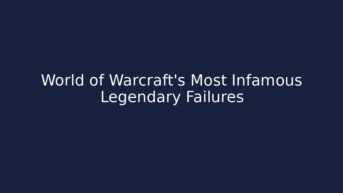 World of Warcraft's Most Infamous Legendary Failures