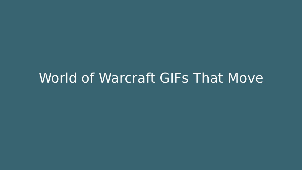 World of Warcraft GIFs That Move