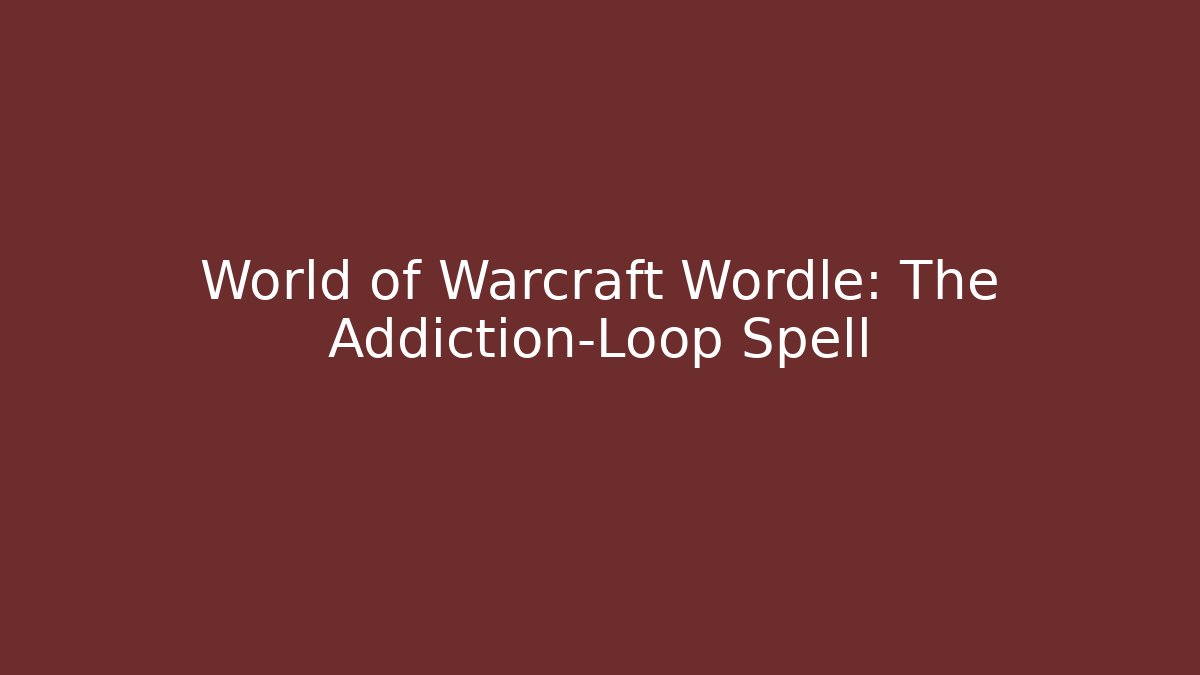 World of Warcraft Wordle: The Addiction-Loop Spell