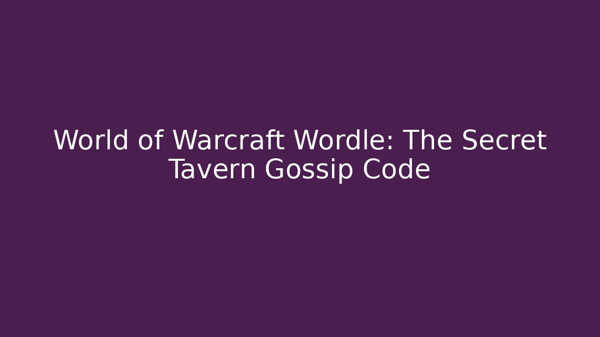 World of Warcraft Wordle: The Secret Tavern Gossip Code