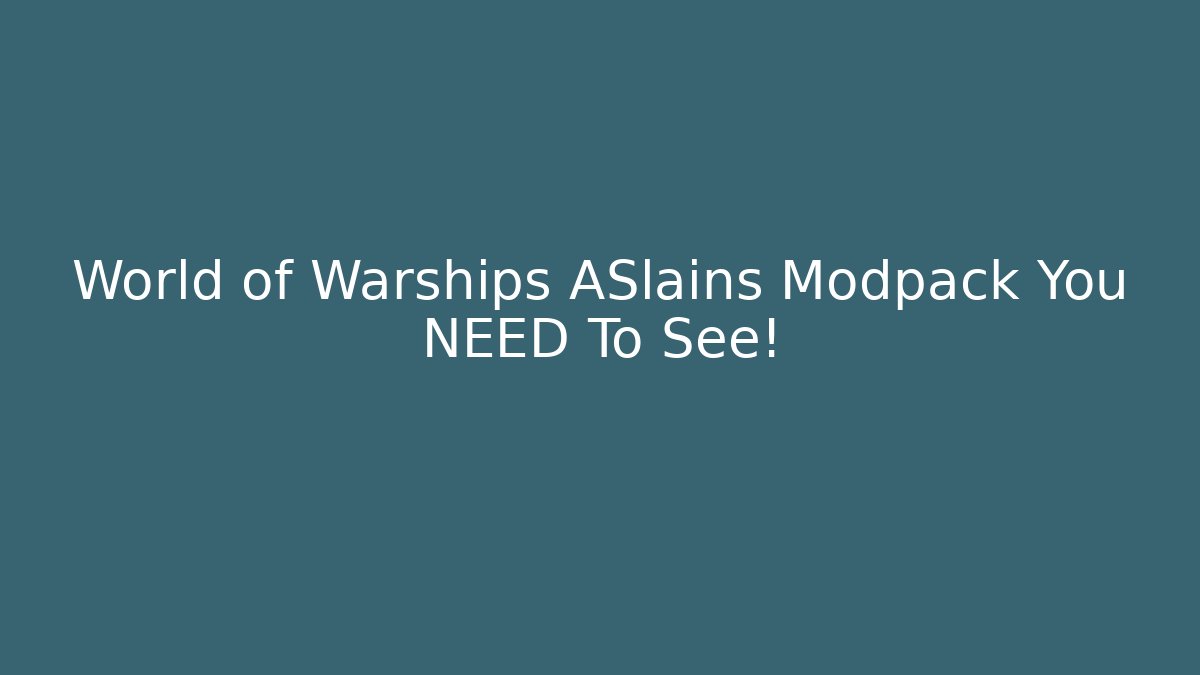 World of Warships ASlains Modpack You NEED To See!