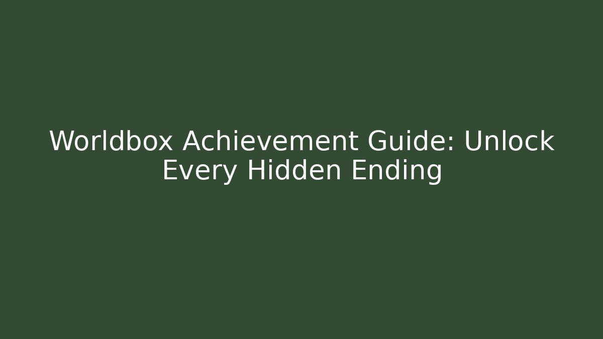 Worldbox Achievement Guide: Unlock Every Hidden Ending