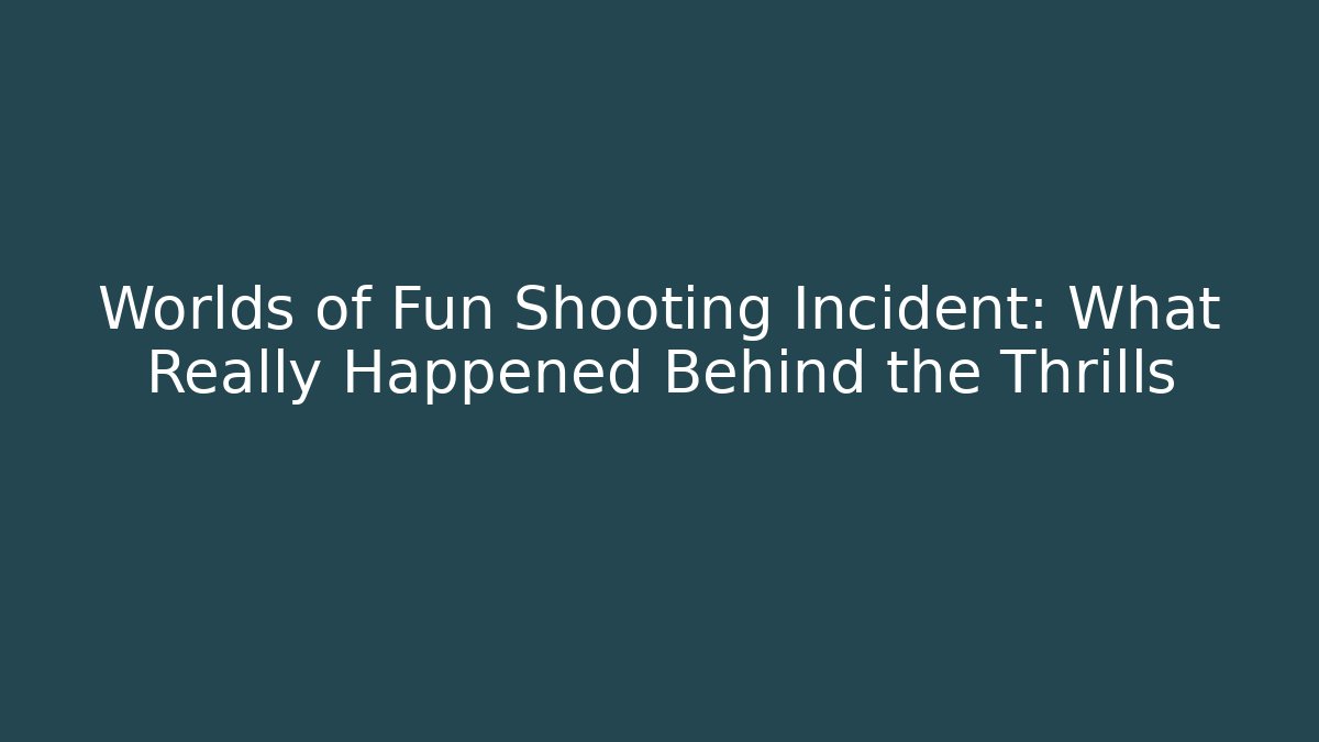 Worlds of Fun Shooting Incident: What Really Happened Behind the Thrills