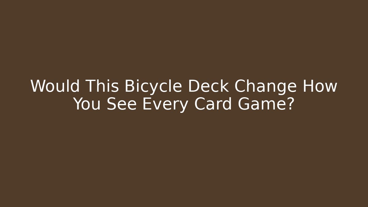 Would This Bicycle Deck Change How You See Every Card Game?