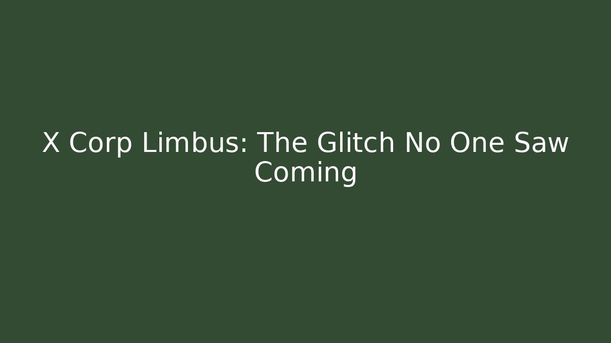 X Corp Limbus: The Glitch No One Saw Coming - Andrea Zevedo