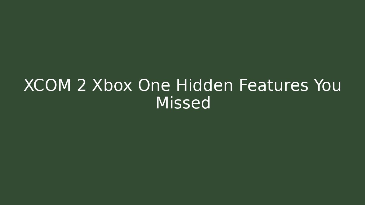 XCOM 2 Xbox One Hidden Features You Missed