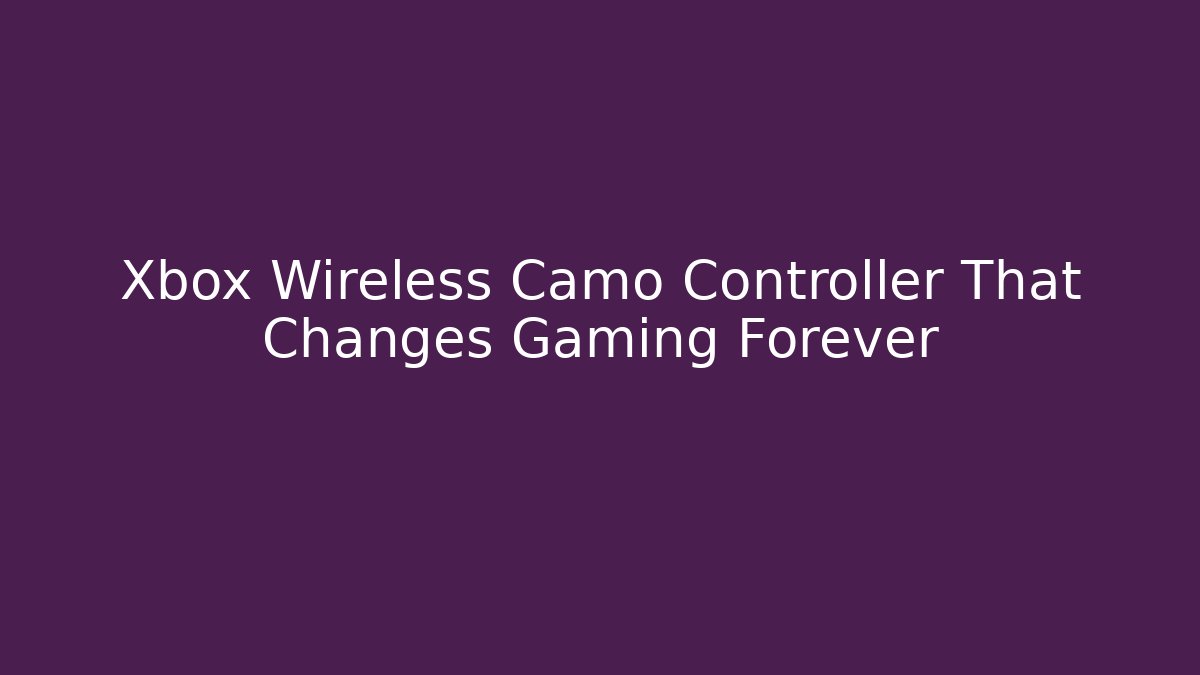 Xbox Wireless Camo Controller That Changes Gaming Forever