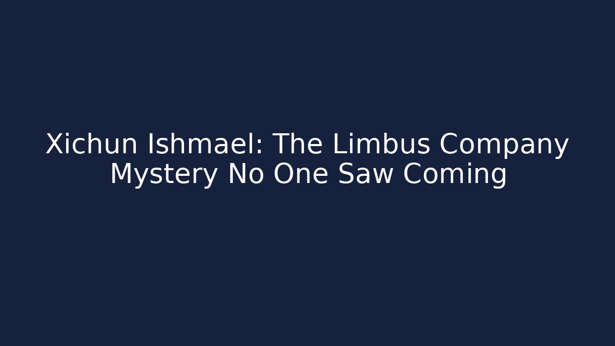 Xichun Ishmael: The Limbus Company Mystery No One Saw Coming