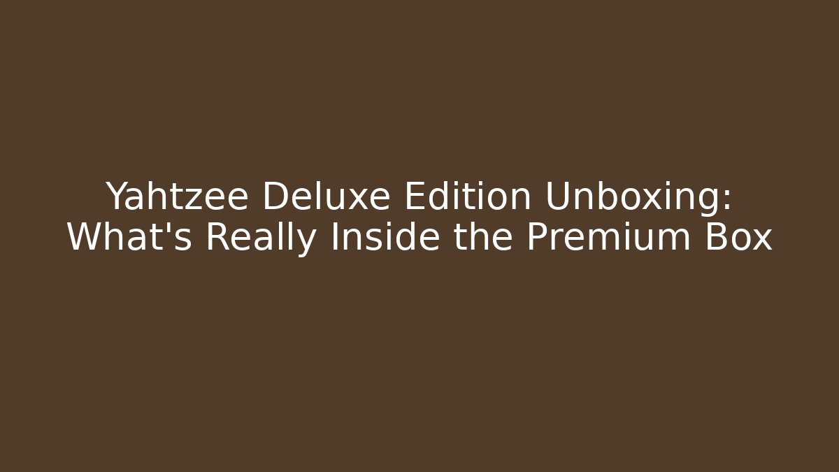 Yahtzee Deluxe Edition Unboxing: What’s Really Inside the Premium Box