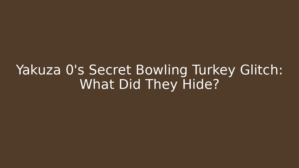 Yakuza 0's Secret Bowling Turkey Glitch: What Did They Hide?