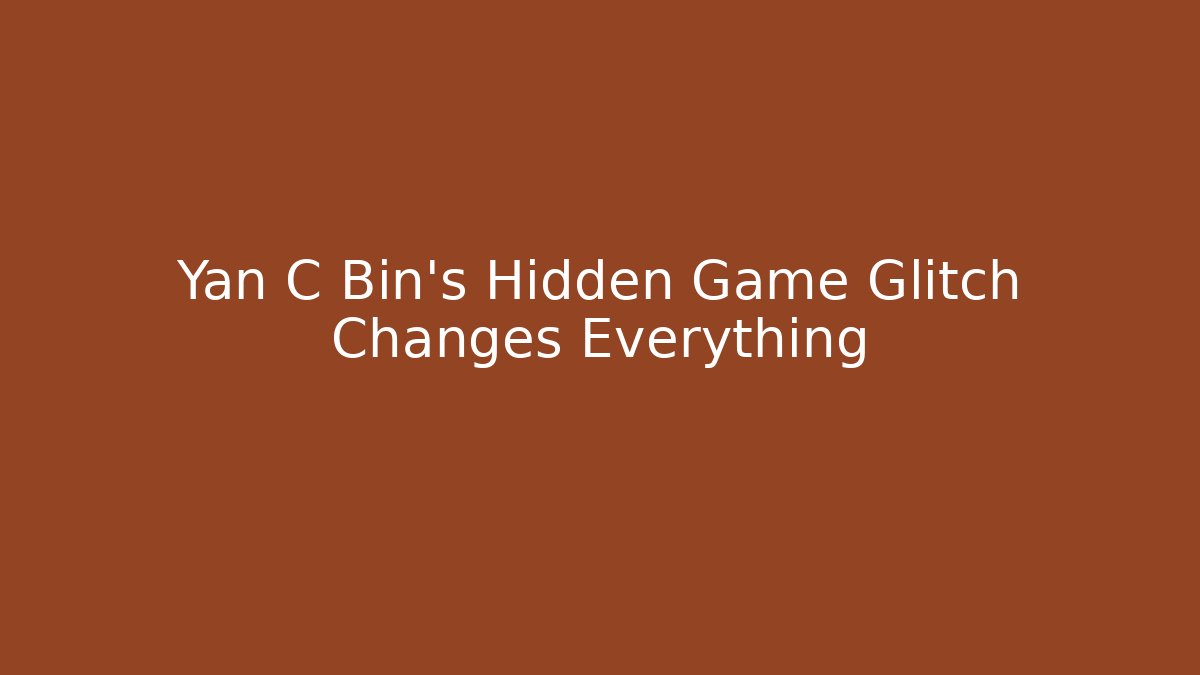 Yan C Bin's Hidden Game Glitch Changes Everything
