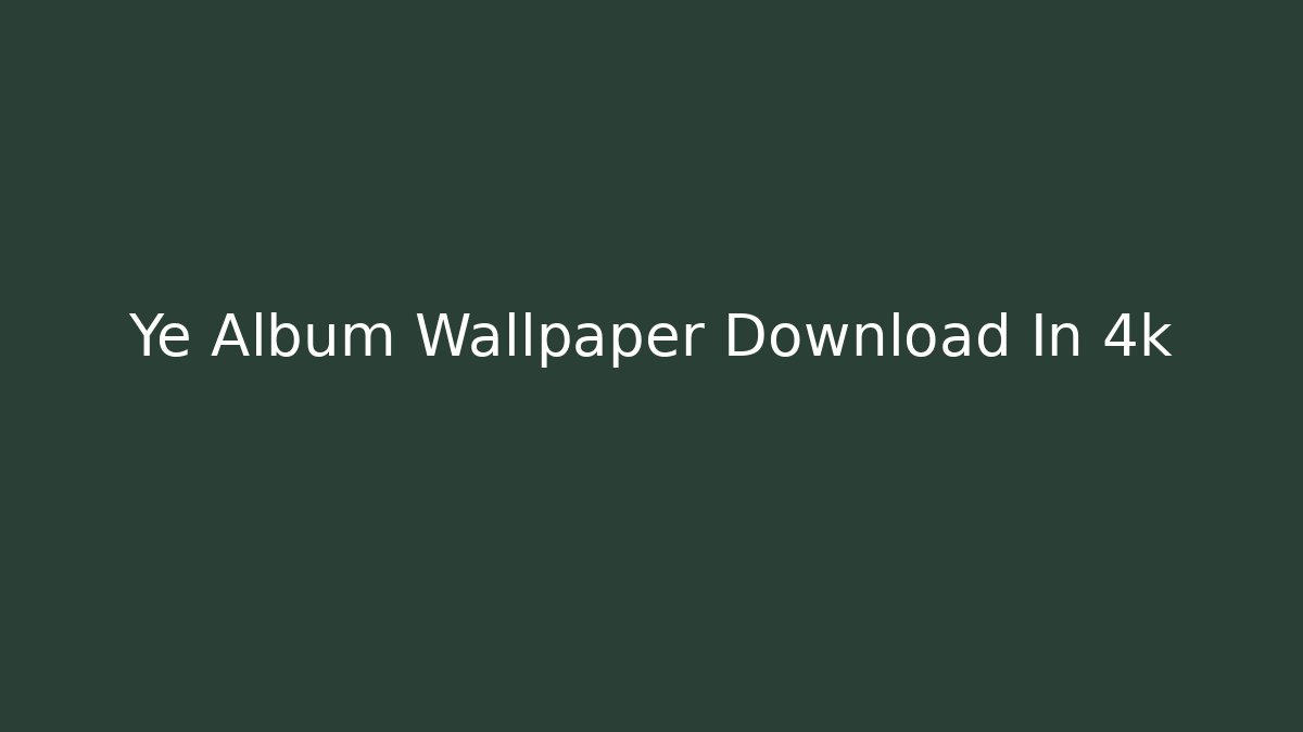 Ye Album Wallpaper Download In 4k
