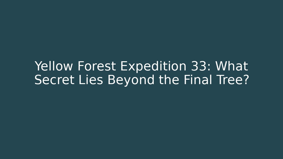 Yellow Forest Expedition 33: What Secret Lies Beyond the Final Tree? - Andrea Zevedo