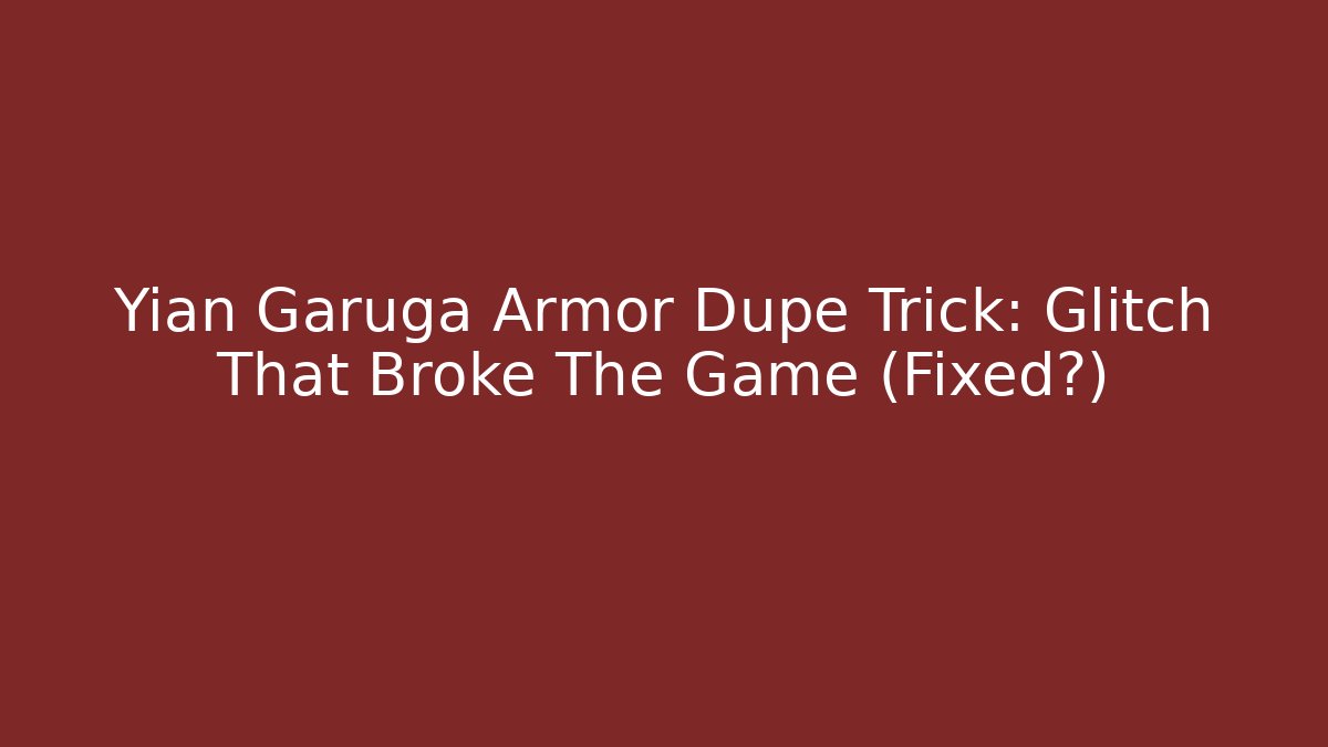 Yian Garuga Armor Dupe Trick: Glitch That Broke The Game (Fixed?)