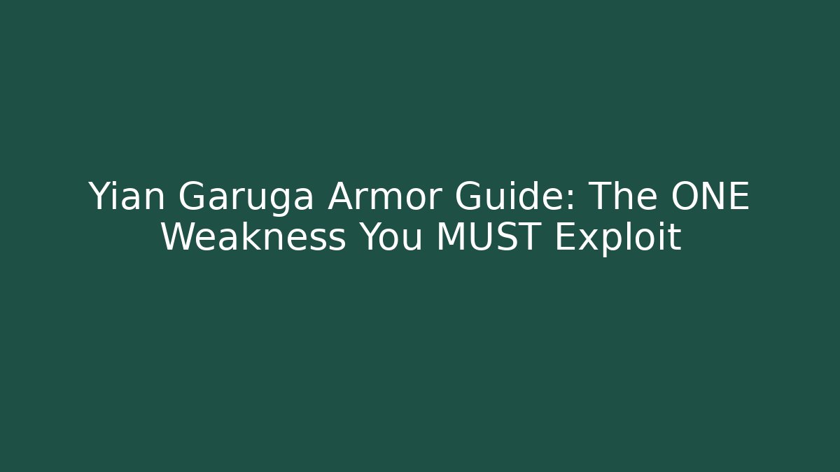 Yian Garuga Armor Guide: The ONE Weakness You MUST Exploit