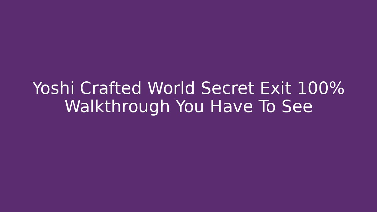 Yoshi Crafted World Secret Exit 100% Walkthrough You Have To See