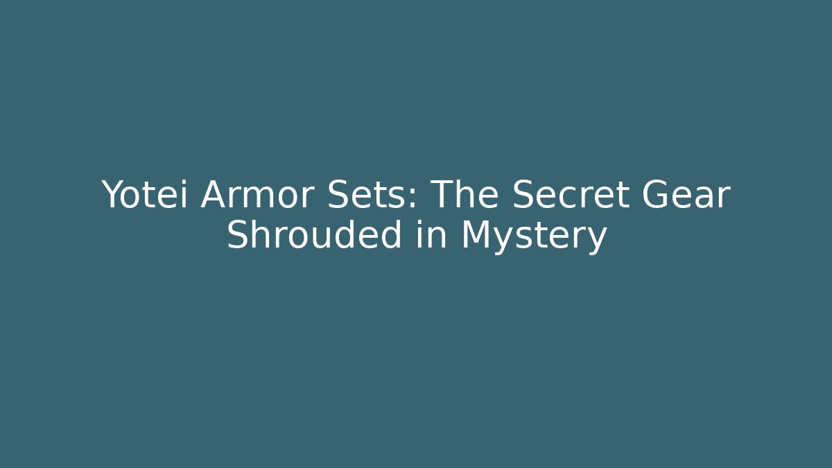 Yotei Armor Sets: The Secret Gear Shrouded in Mystery