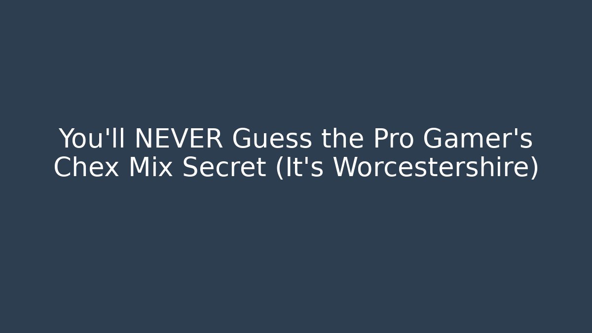 You'll NEVER Guess the Pro Gamer's Chex Mix Secret (It's Worcestershire)