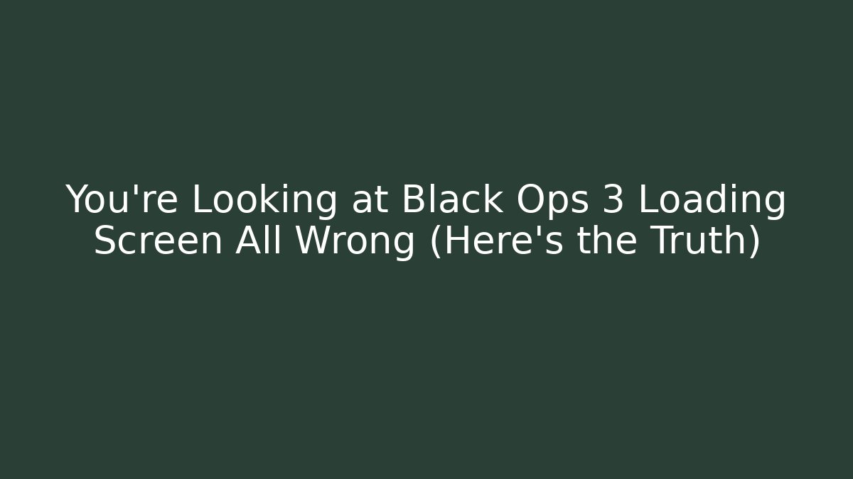 You're Looking at Black Ops 3 Loading Screen All Wrong (Here's the Truth) - Andrea Zevedo