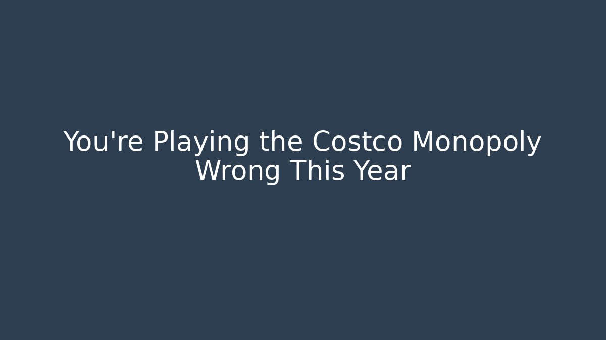 You're Playing the Costco Monopoly Wrong This Year