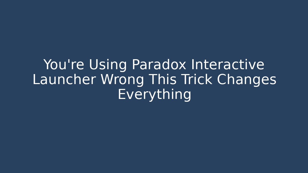 You're Using Paradox Interactive Launcher Wrong This Trick Changes Everything - Andrea Zevedo