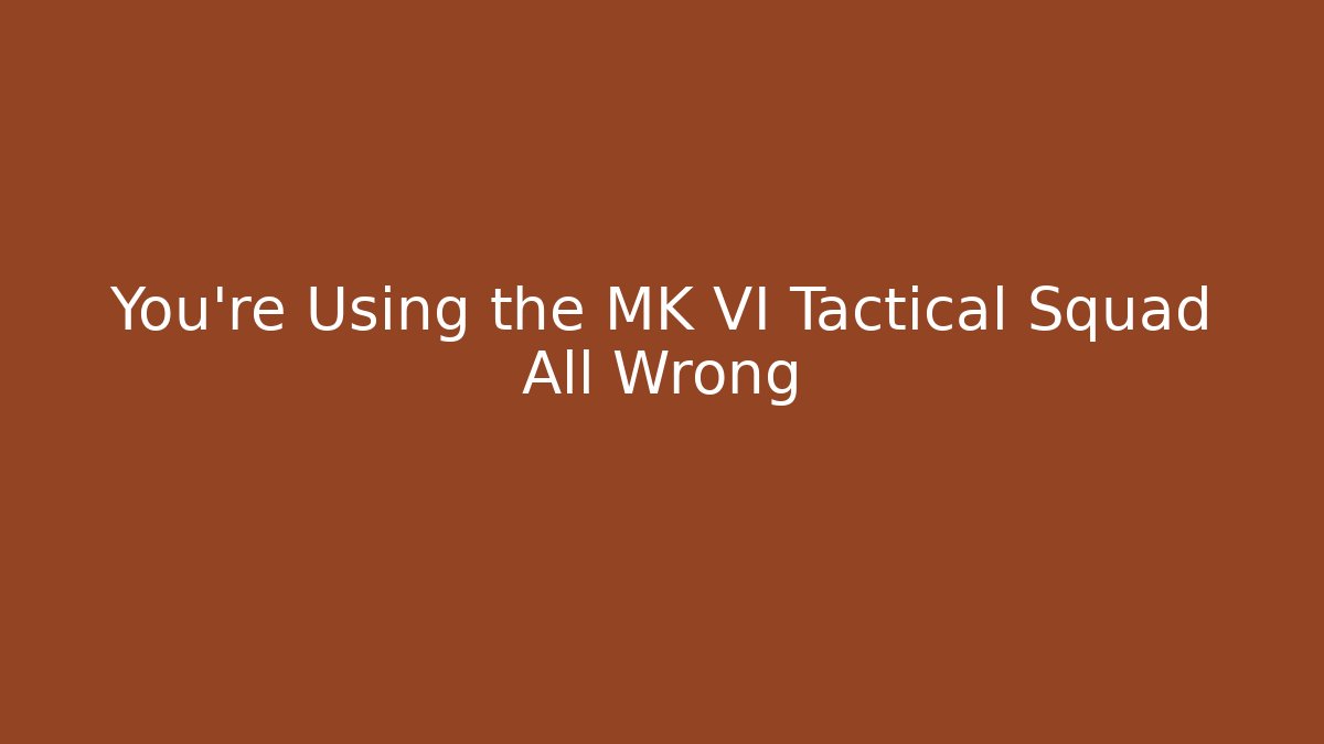 You're Using the MK VI Tactical Squad All Wrong