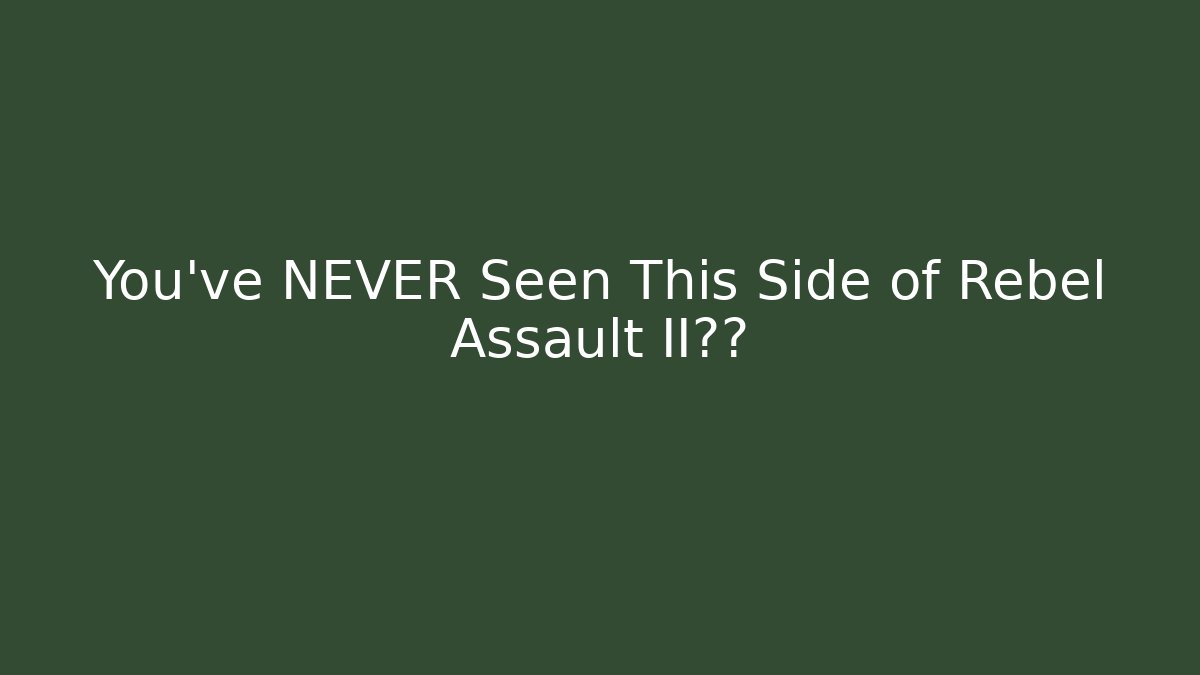 You've NEVER Seen This Side of Rebel Assault II揭秘