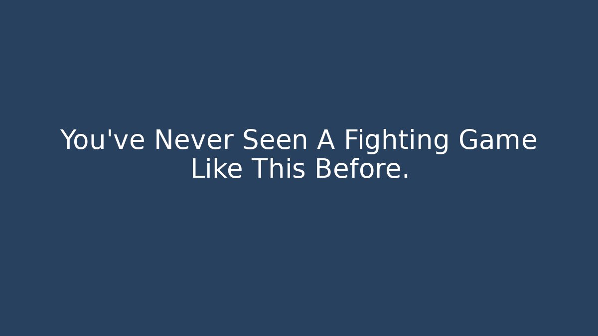 You've Never Seen A Fighting Game Like This Before.