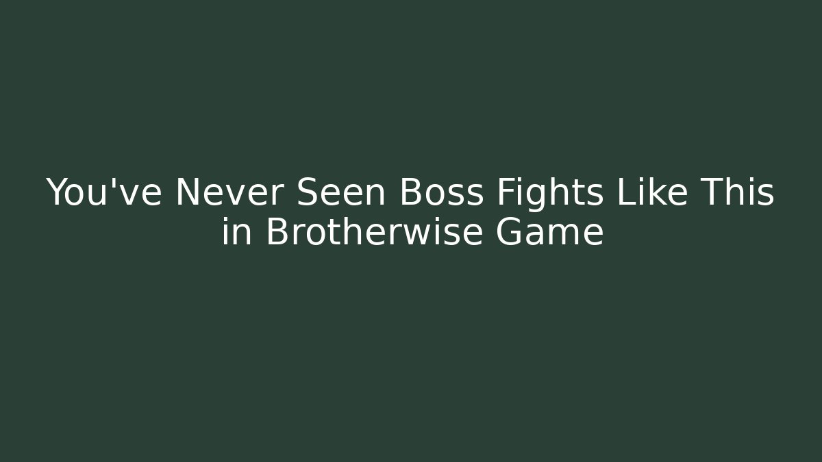 You've Never Seen Boss Fights Like This in Brotherwise Game