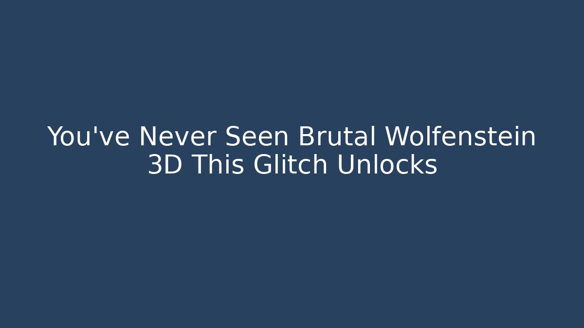 You've Never Seen Brutal Wolfenstein 3D This Glitch Unlocks